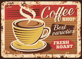 Coffee shop rusty metal plate. Steaming espresso or latte, Americano or cappuccino in cup on saucer. Coffeehouse sign, cafe hot drink retro banner, vector poster or vintage sigh with rust texture
