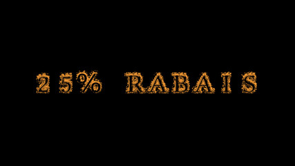 25% rabais fire text effect black background. animated text effect with high visual impact. letter and text effect. translation of the text is 25% Off