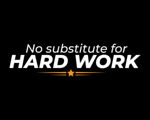 No Substitute for Hard Work / Beautiful Text Quote Tshirt Design Poster Vector Illustration