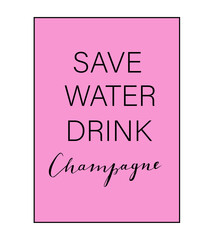 Save Water Drink Champagne hand lettering vector in pink glamourous frame. Good fpr poster, cup, t-shirt design. 
