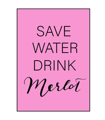 Save Water Drink Merlot hand lettering vector in pink glamourous frame. Good fpr poster, cup, t-shirt design. 