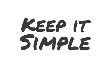 Keep it simple lettering. Calligraphy style inspirational quote. Graphic design typography element.