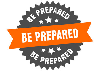 be prepared round isolated ribbon label. be prepared sign