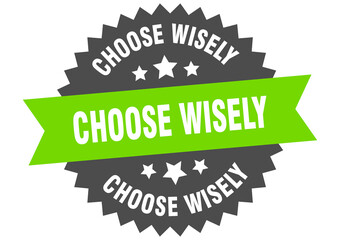 choose wisely round isolated ribbon label. choose wisely sign