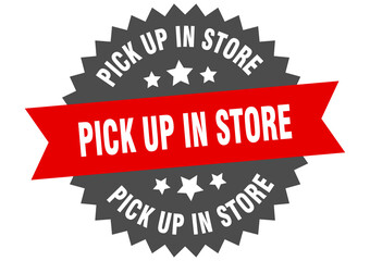 pick up in store round isolated ribbon label. pick up in store sign