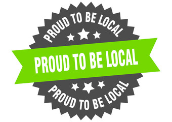 proud to be local round isolated ribbon label. proud to be local sign