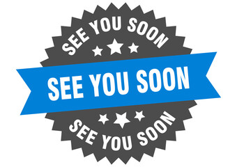 see you soon round isolated ribbon label. see you soon sign