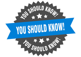 you should know! round isolated ribbon label. you should know! sign