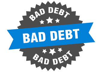 bad debt round isolated ribbon label. bad debt sign
