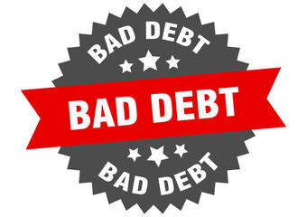 bad debt round isolated ribbon label. bad debt sign
