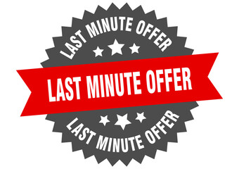 last minute offer round isolated ribbon label. last minute offer sign