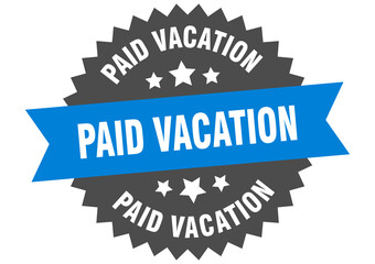 paid vacation round isolated ribbon label. paid vacation sign
