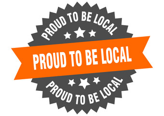 proud to be local round isolated ribbon label. proud to be local sign
