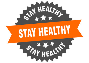 stay healthy round isolated ribbon label. stay healthy sign