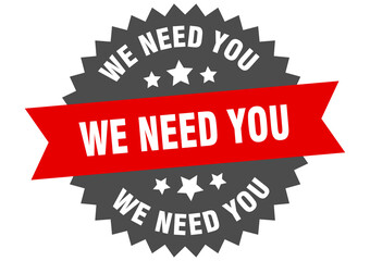 we need you round isolated ribbon label. we need you sign