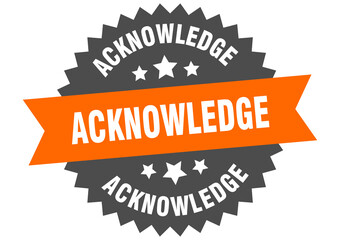 acknowledge round isolated ribbon label. acknowledge sign