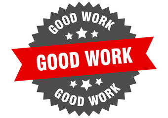 good work round isolated ribbon label. good work sign