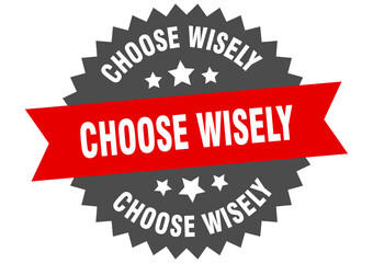 choose wisely round isolated ribbon label. choose wisely sign