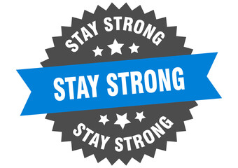 stay strong round isolated ribbon label. stay strong sign
