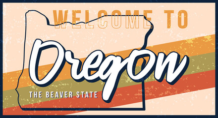 Welcome to Oregon vintage rusty metal sign vector illustration. Vector state map in grunge style with Typography hand drawn lettering