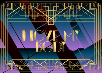 Art Deco Retro I Love My Body text. Decorative greeting card, sign with vintage letters.
