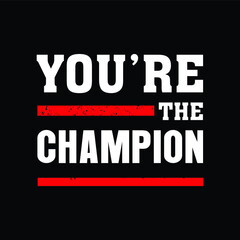 Fototapeta na wymiar You're the Champion - Positive Illustration Creative Stylish T-Shirt Mug Hoodie Design Vector