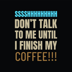 Don't Talk to Me, Until I Finish my Coffee - Typography Illustration Creative Stylish T-Shirt Mug Hoodie Design Vector