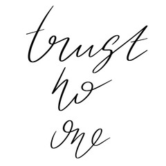 Trust no one. Vector hand drawn lettering  isolated. Template for card, poster, banner, print for t-shirt, pin, badge, patch.