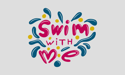 Hand drawn vector inscription. Swim with me text isolated on white background. Template for banner, poster or print. Summer lettering collection