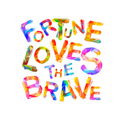 Fortune loves the brave. Motivation inscription of vector triangular letters.