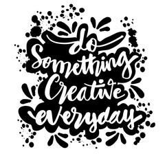 Do something creative everyday'. Hand lettering. Motivational quote.