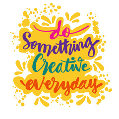 Do something creative everyday'. Hand lettering. Motivational quote.