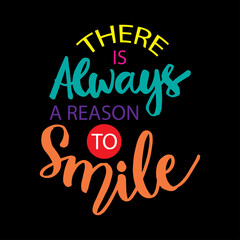 There is always a reason to smile. Motivational quote. 