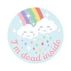 Obraz premium Cloud and rainbow cute vector design. Cartoon, kawaii style, cloud and rainbow, colorful t-shirt template with I`m dead inside slogan.