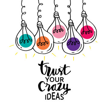 Trust your crazy ideas hand lettering. Inspirational quote, motivation.