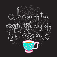 Fototapeta na wymiar Cup of Tea Starts the Day of Bright. Vector lettering.