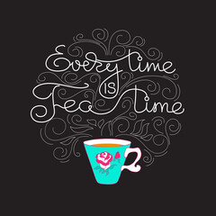 Everytime is Teatime. White line lettering on black. Vector.