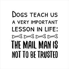 Fototapeta premium Dogs teach us a very important lesson in life The mail man is not to be trusted. Vector Quote