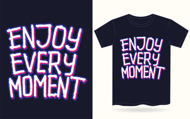 Enjoy every moment hand lettering for t shirt