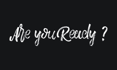 Are you Ready Chalk white text lettering retro typography and Calligraphy phrase isolated on the Black background