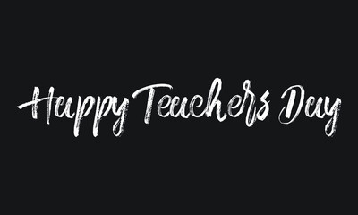 Happy Teachers Day Chalk white text lettering retro typography and Calligraphy phrase isolated on the Black background