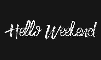 Hello Weekend Chalk white text lettering retro typography and Calligraphy phrase isolated on the Black background  