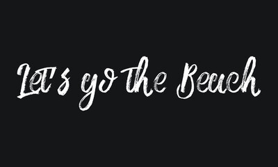 Let’s go the Beach Chalk white text lettering retro typography and Calligraphy phrase isolated on the Black background  