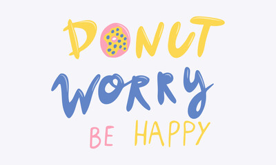 Hand drawn vector inscription. Donut worry text isolated on white background. Template for banner, poster or print. Summer lettering collection