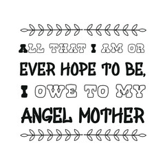 All that I am or ever hope to be, I owe to my angel mother. Vector Quote