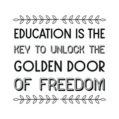 Education is the key to unlock the golden door of freedom. Vector Quote