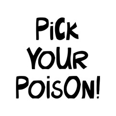 Pick your poison. Halloween quote. Cute hand drawn lettering in modern scandinavian style. Isolated on white background. Vector stock illustration.