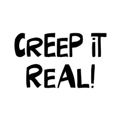 Creep it real. Halloween quote. Cute hand drawn lettering in modern scandinavian style. Isolated on white background. Vector stock illustration.
