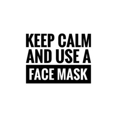 ''Keep calm and use a face mask'' sign vector for COVID-19 prevention, safety is first