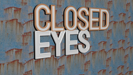 3D representation of CLOSED EYES with icon on the wall and text arranged by metallic cubic letters on a mirror floor for concept meaning and slideshow presentation. background and illustration